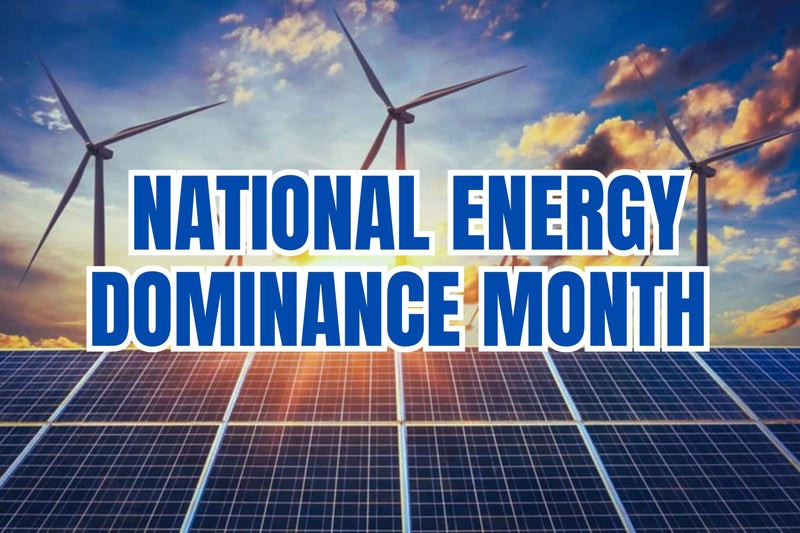 National Energy Dominance Month: Ambition, Action, and Accountability